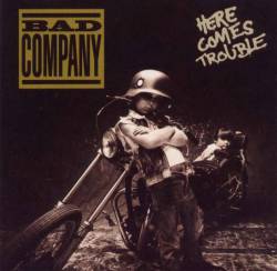 Bad Company : Here Comes Trouble